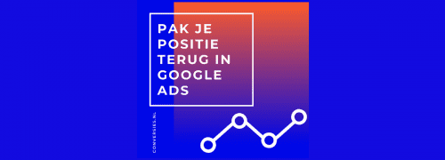 Pak je positie in Google Ads terug